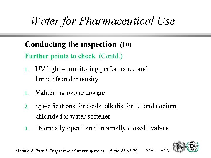 Water for Pharmaceutical Use Conducting the inspection (10) Further points to check (Contd. )