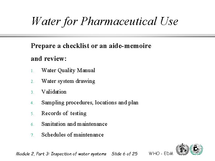 Water for Pharmaceutical Use Prepare a checklist or an aide-memoire and review: 1. Water