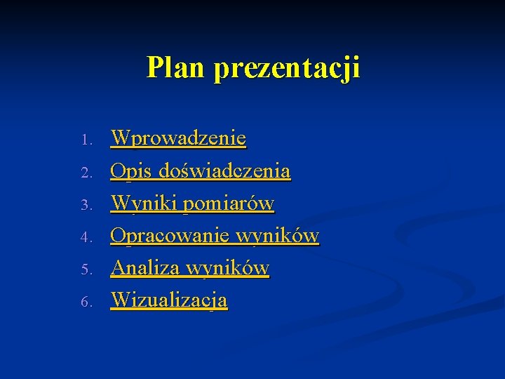 Plan prezentacji 1. 2. 3. 4. 5. 6. Wprowadzenie Opis doświadczenia Wyniki pomiarów Opracowanie