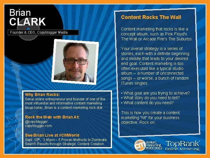 Brian CLARK Founder & CEO, Copyblogger Media Content Rocks The Wall Content marketing that