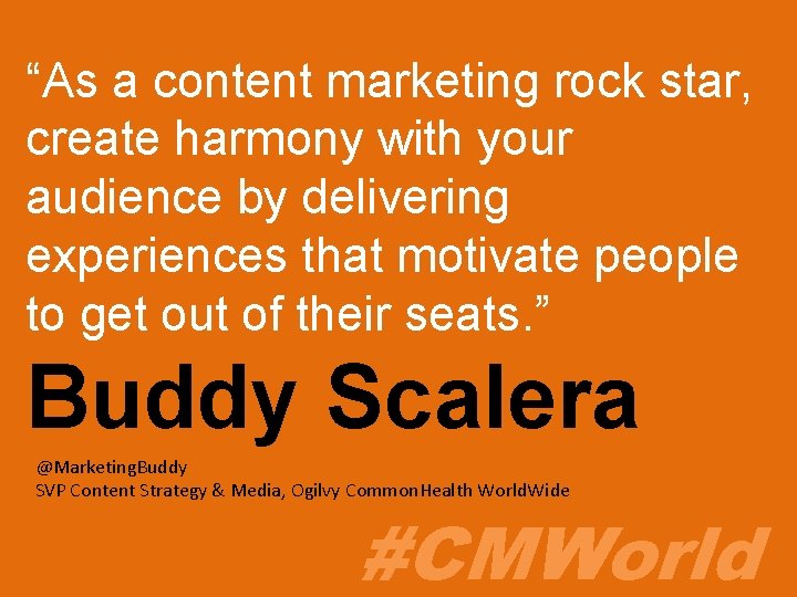 “As a content marketing rock star, create harmony with your audience by delivering experiences