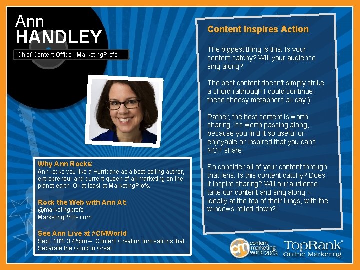 Ann HANDLEY Chief Content Officer, Marketing. Profs Content Inspires Action The biggest thing is