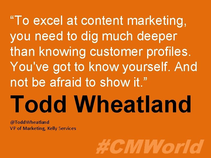 “To excel at content marketing, you need to dig much deeper than knowing customer