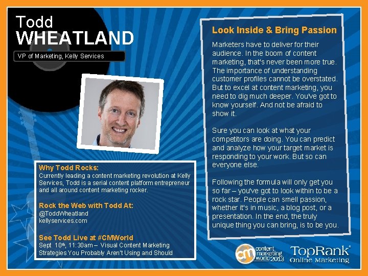 Todd WHEATLAND VP of Marketing, Kelly Services Why Todd Rocks: Currently leading a content