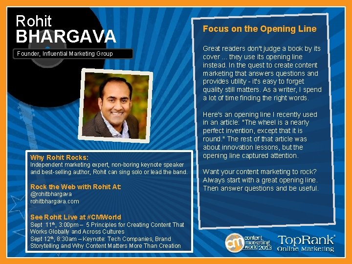 Rohit BHARGAVA Founder, Influential Marketing Group Why Rohit Rocks: Independent marketing expert, non-boring keynote