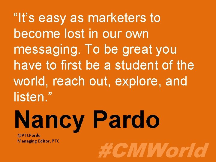 “It’s easy as marketers to become lost in our own messaging. To be great