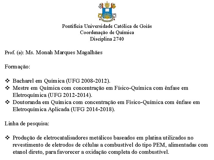 Pontifícia Universidade Católica de Goiás Coordenação de Química Disciplina 2740 Prof. (a): Ms. Monah