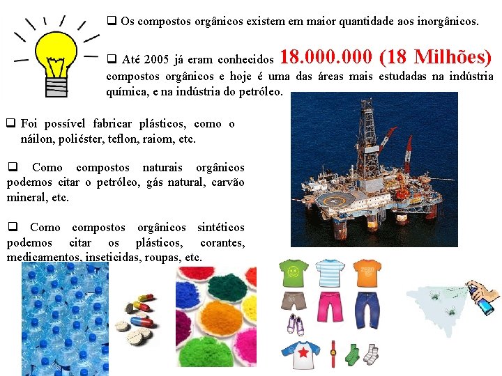 q Os compostos orgânicos existem em maior quantidade aos inorgânicos. 18. 000 (18 Milhões)