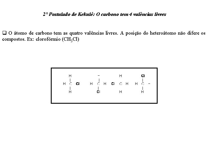 2° Postulado de Kekulé: O carbono tem 4 valências livres q O átomo de