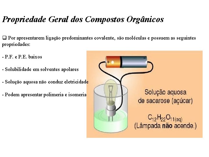 Propriedade Geral dos Compostos Orgânicos q Por apresentarem ligação predominantes covalente, são moléculas e