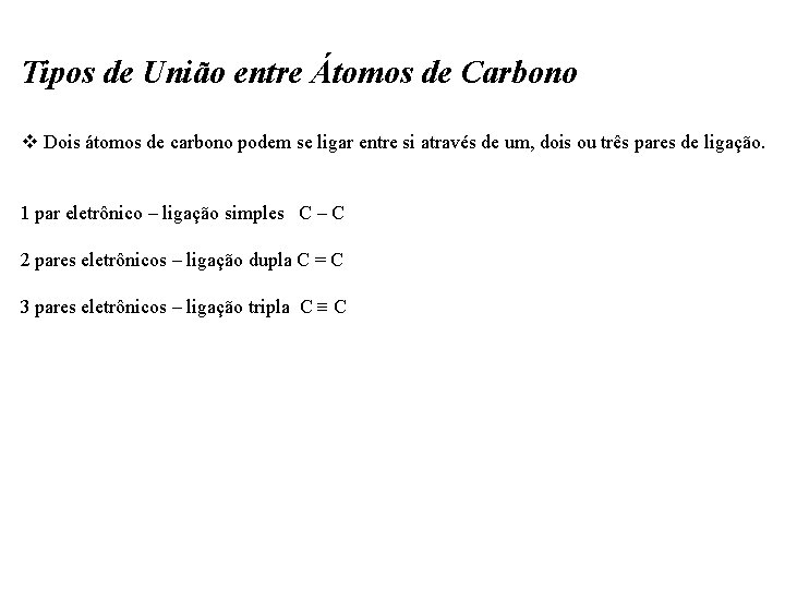 Tipos de União entre Átomos de Carbono v Dois átomos de carbono podem se