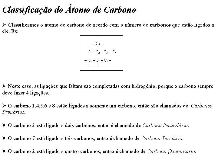 Classificação do Átomo de Carbono Ø Classificamos o átomo de carbono de acordo com