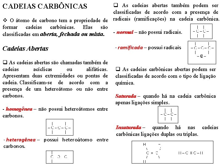 CADEIAS CARBÔNICAS q As cadeias abertas também podem ser classificadas de acordo com a