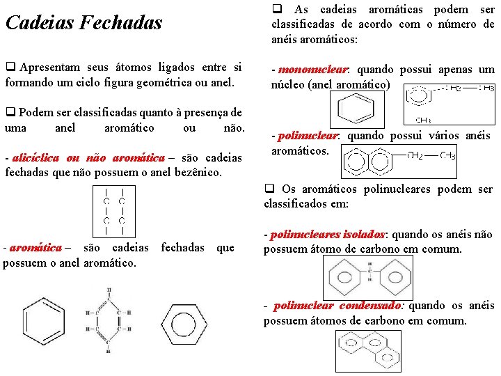 Cadeias Fechadas q As cadeias aromáticas podem ser classificadas de acordo com o número