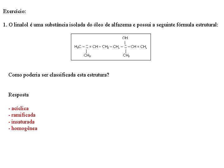 Exercício: 1. O linalol é uma substância isolada do óleo de alfazema e possui