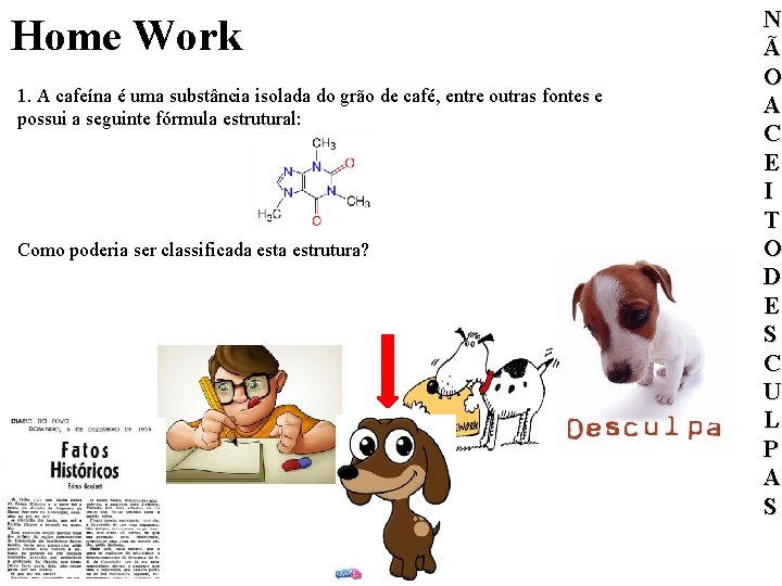 Home Work 1. A cafeína é uma substância isolada do grão de café, entre