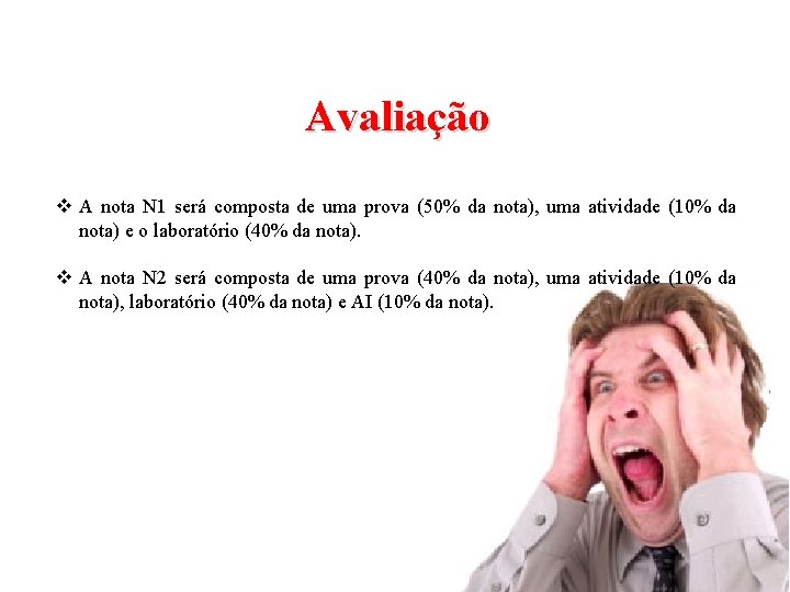 Avaliação v A nota N 1 será composta de uma prova (50% da nota),