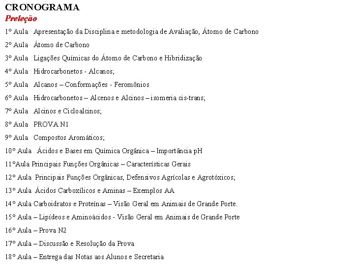 CRONOGRAMA Preleção 1° Aula Apresentação da Disciplina e metodologia de Avaliação, Átomo de Carbono