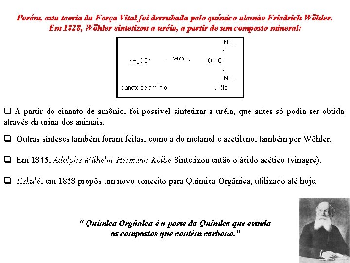 Porém, esta teoria da Força Vital foi derrubada pelo químico alemão Friedrich Wöhler. Em