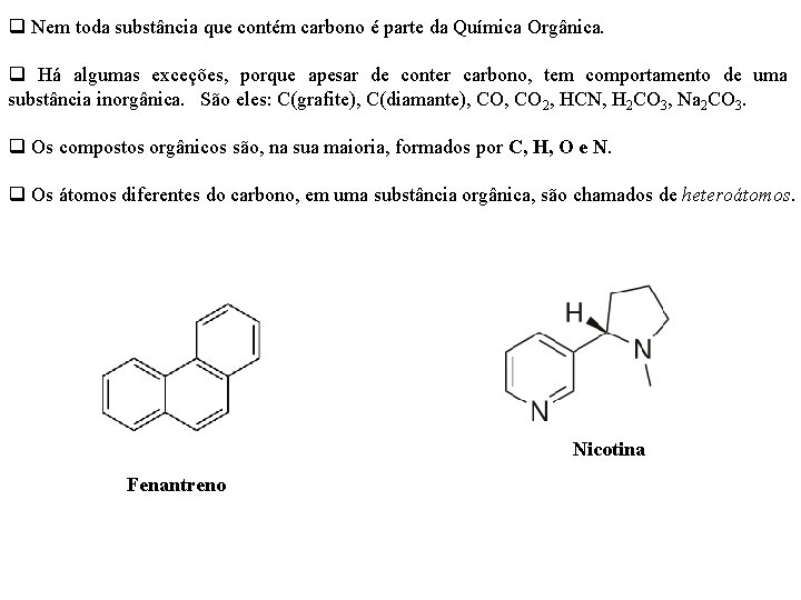 q Nem toda substância que contém carbono é parte da Química Orgânica. q Há