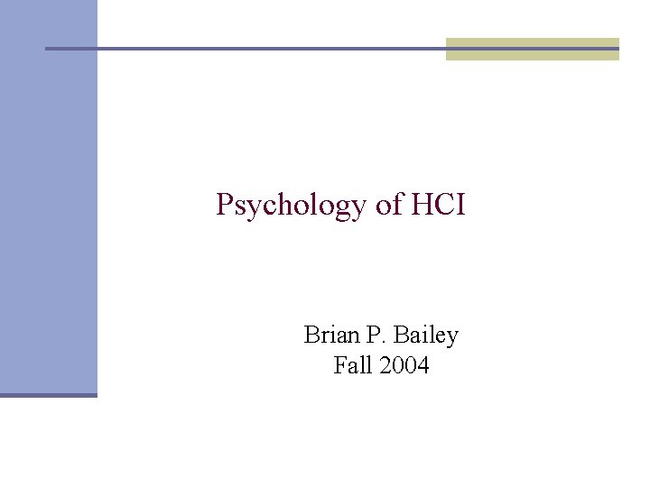 Psychology of HCI Brian P. Bailey Fall 2004 