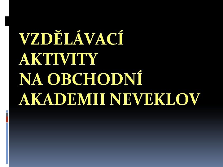 VZDĚLÁVACÍ AKTIVITY NA OBCHODNÍ AKADEMII NEVEKLOV 
