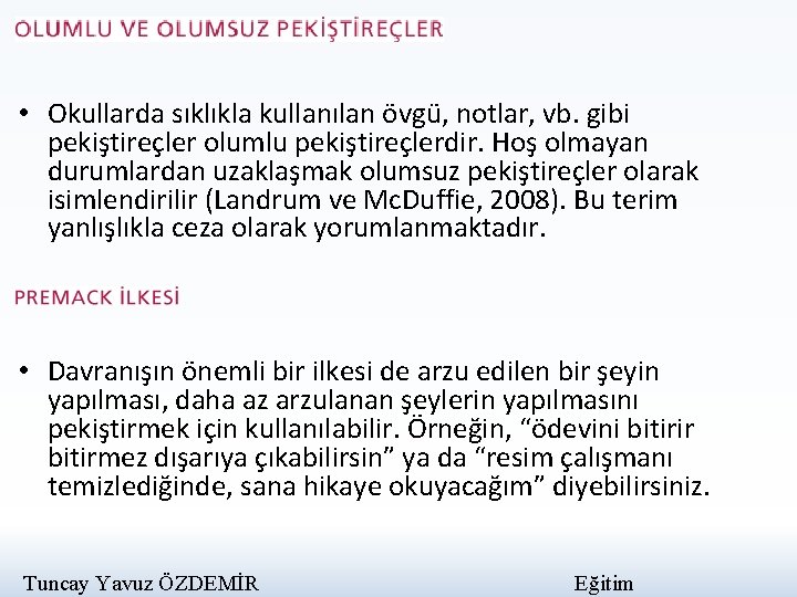  • Okullarda sıklıkla kullanılan övgü, notlar, vb. gibi pekiştireçler olumlu pekiştireçlerdir. Hoş olmayan