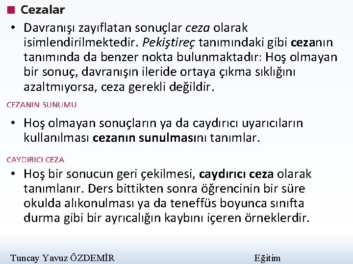  • Davranışı zayıflatan sonuçlar ceza olarak isimlendirilmektedir. Pekiştireç tanımındaki gibi cezanın tanımında da