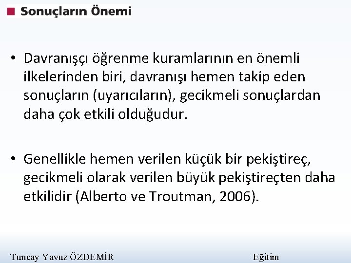  • Davranışçı öğrenme kuramlarının en önemli ilkelerinden biri, davranışı hemen takip eden sonuçların