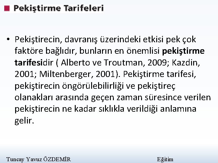  • Pekiştirecin, davranış üzerindeki etkisi pek çok faktöre bağlıdır, bunların en önemlisi pekiştirme