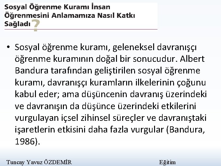  • Sosyal öğrenme kuramı, geleneksel davranışçı öğrenme kuramının doğal bir sonucudur. Albert Bandura