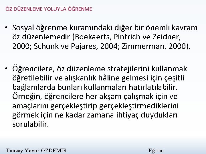  • Sosyal öğrenme kuramındaki diğer bir önemli kavram öz düzenlemedir (Boekaerts, Pintrich ve