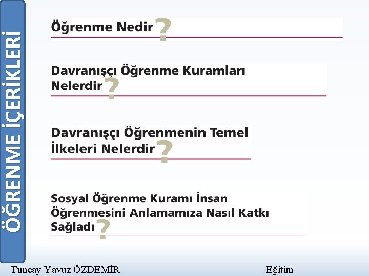 ÖĞRENME İÇERİKLERİ Tuncay Yavuz ÖZDEMİR Eğitim 