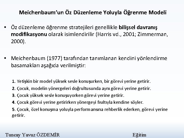 Meichenbaum’un Öz Düzenleme Yoluyla Öğrenme Modeli • Öz düzenleme öğrenme stratejileri genellikle bilişsel davranış