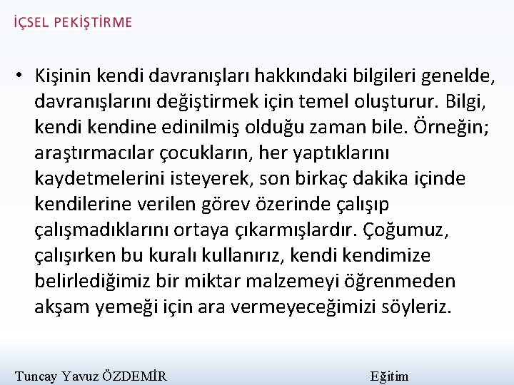  • Kişinin kendi davranışları hakkındaki bilgileri genelde, davranışlarını değiştirmek için temel oluşturur. Bilgi,