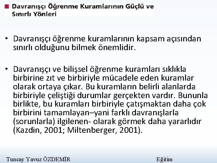  • Davranışçı öğrenme kuramlarının kapsam açısından sınırlı olduğunu bilmek önemlidir. • Davranışçı ve