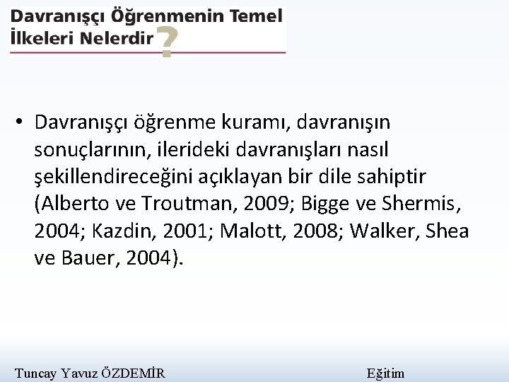  • Davranışçı öğrenme kuramı, davranışın sonuçlarının, ilerideki davranışları nasıl şekillendireceğini açıklayan bir dile