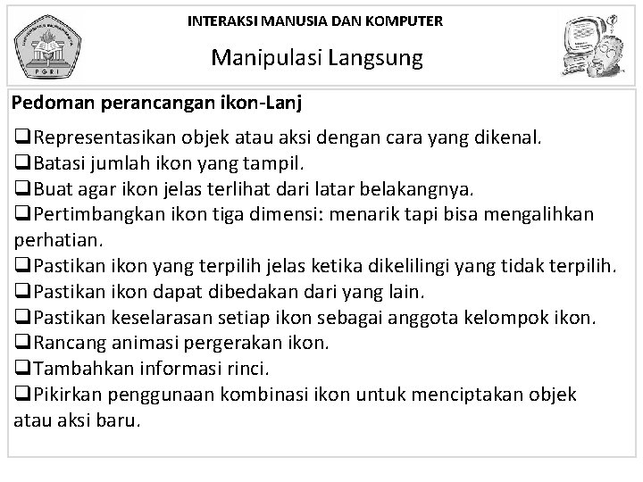 INTERAKSI MANUSIA DAN KOMPUTER Manipulasi Langsung Pedoman perancangan ikon-Lanj q. Representasikan objek atau aksi