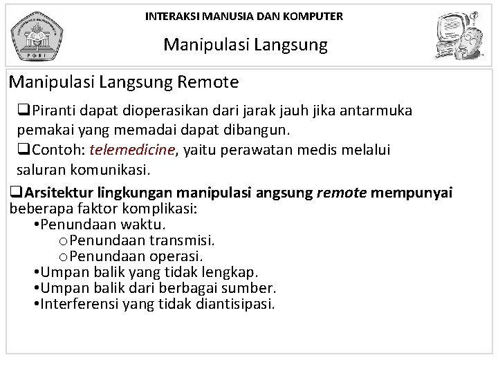 INTERAKSI MANUSIA DAN KOMPUTER Manipulasi Langsung Remote q. Piranti dapat dioperasikan dari jarak jauh