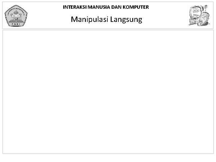 INTERAKSI MANUSIA DAN KOMPUTER Manipulasi Langsung 