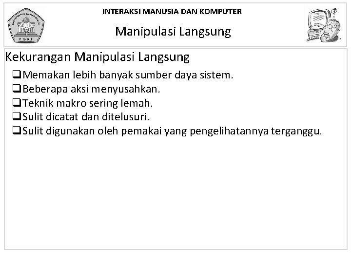 INTERAKSI MANUSIA DAN KOMPUTER Manipulasi Langsung Kekurangan Manipulasi Langsung q. Memakan lebih banyak sumber