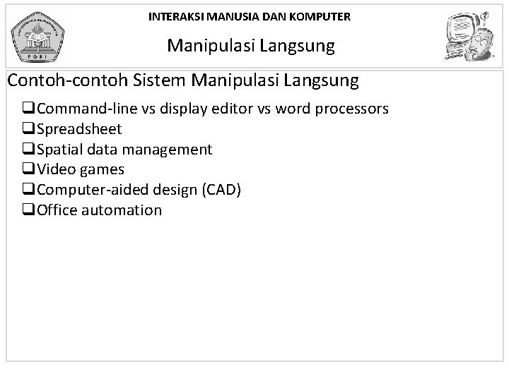 INTERAKSI MANUSIA DAN KOMPUTER Manipulasi Langsung Contoh-contoh Sistem Manipulasi Langsung q. Command-line vs display