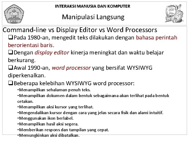 INTERAKSI MANUSIA DAN KOMPUTER Manipulasi Langsung Command-line vs Display Editor vs Word Processors q.