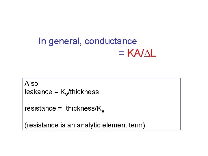 In general, conductance = KA/ L Also: leakance = Kv/thickness resistance = thickness/Kv (resistance In general, conductance = KA/ L Also: leakance = Kv/thickness resistance = thickness/Kv (resistance
