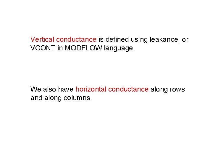 Vertical conductance is defined using leakance, or VCONT in MODFLOW language. We also have Vertical conductance is defined using leakance, or VCONT in MODFLOW language. We also have