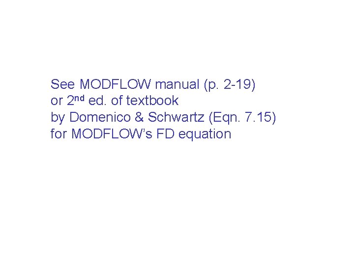 See MODFLOW manual (p. 2 -19) or 2 nd ed. of textbook by Domenico See MODFLOW manual (p. 2 -19) or 2 nd ed. of textbook by Domenico