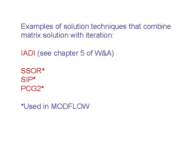 Examples of solution techniques that combine matrix solution with iteration: IADI (see chapter 5 Examples of solution techniques that combine matrix solution with iteration: IADI (see chapter 5