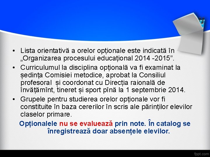 • Lista orientativă a orelor opționale este indicată în „Organizarea procesului educațional 2014 • Lista orientativă a orelor opționale este indicată în „Organizarea procesului educațional 2014