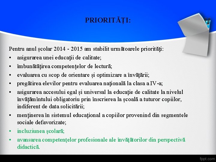 PRIORITĂȚI: Pentru anul școlar 2014 2015 am stabilit următoarele priorități: • asigurarea unei educații