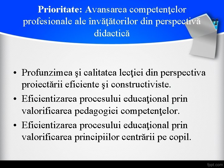Prioritate: Avansarea competenţelor profesionale învăţătorilor din perspectivă didactică • Profunzimea şi calitatea lecţiei din